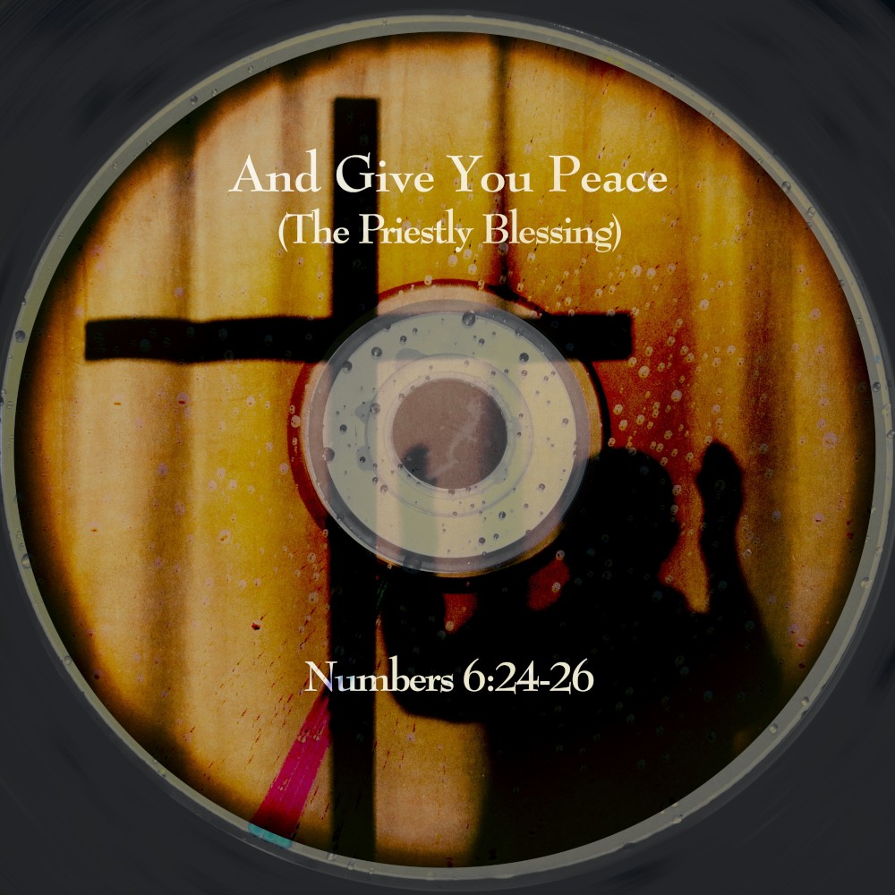 Album cover for And Give You Peace (The Priestly Blessing)